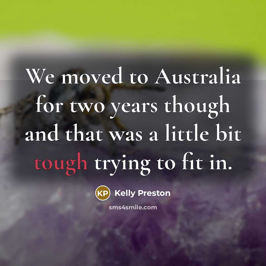 “We moved to Australia for two years though and that…” quote by Kelly Preston
