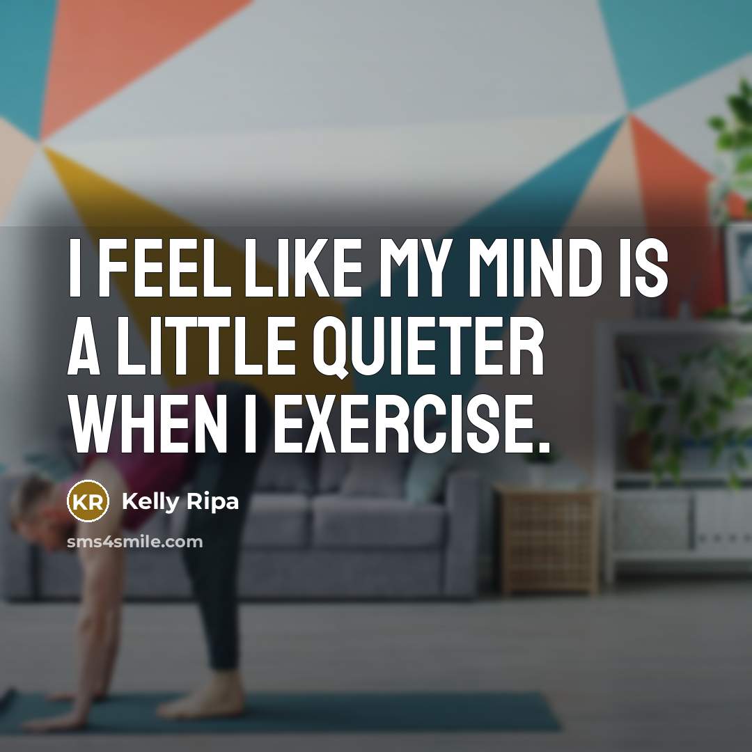 “I feel like my mind is a little quieter when…” quote by Kelly Ripa