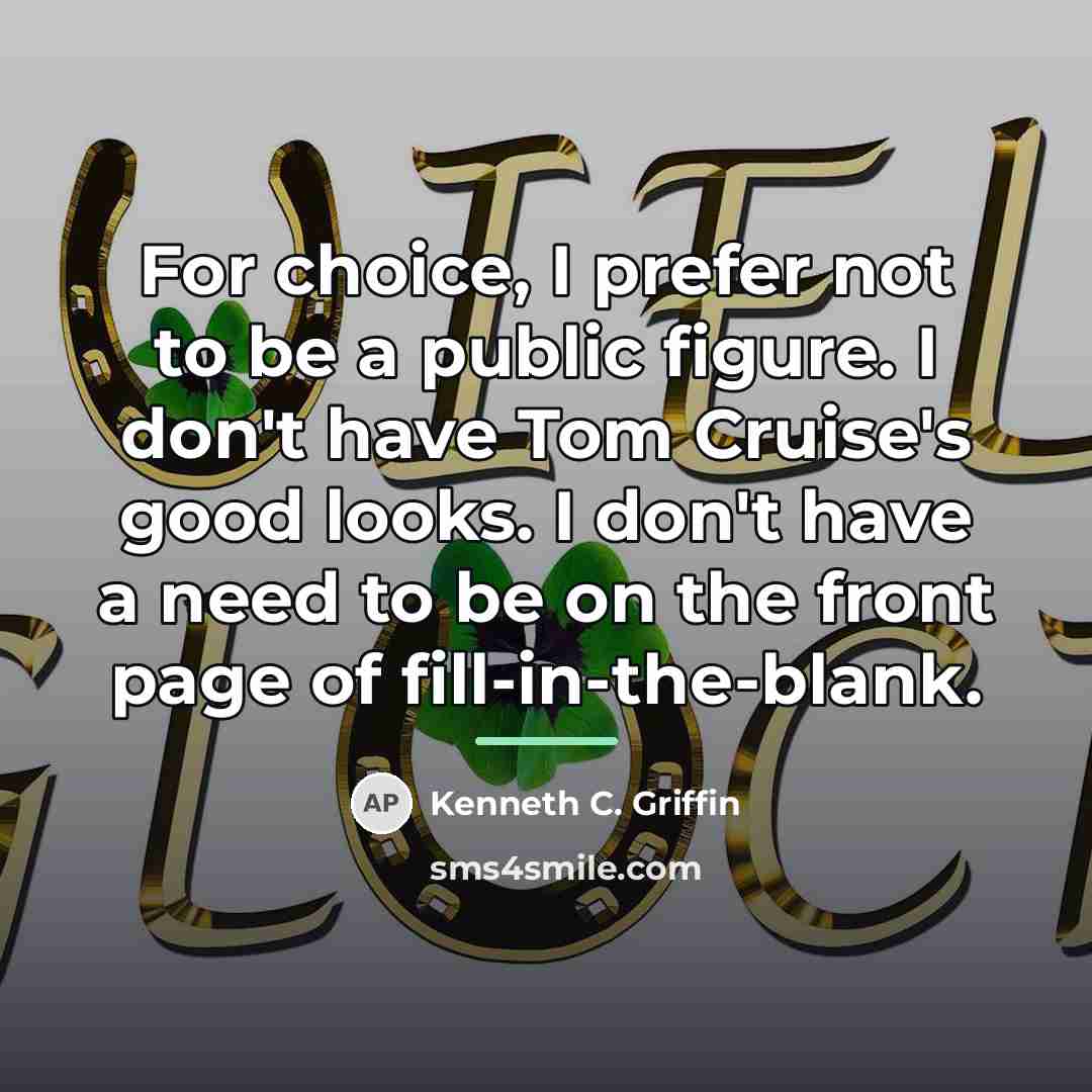 “For choice, I prefer not to be a public figure.…” quote by Kenneth C. Griffin
