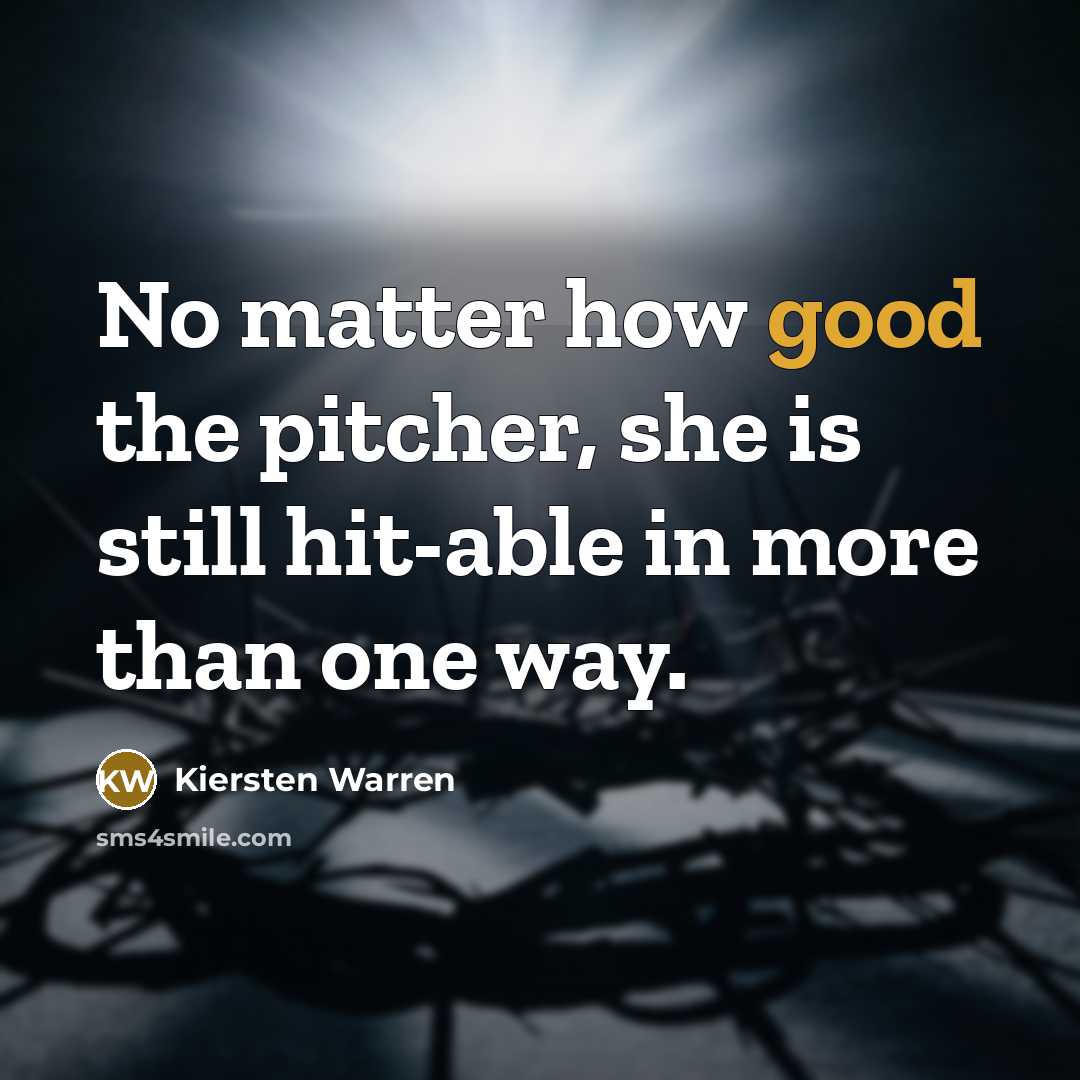 “No matter how good the pitcher, she is still hit-able…” quote by Kiersten Warren