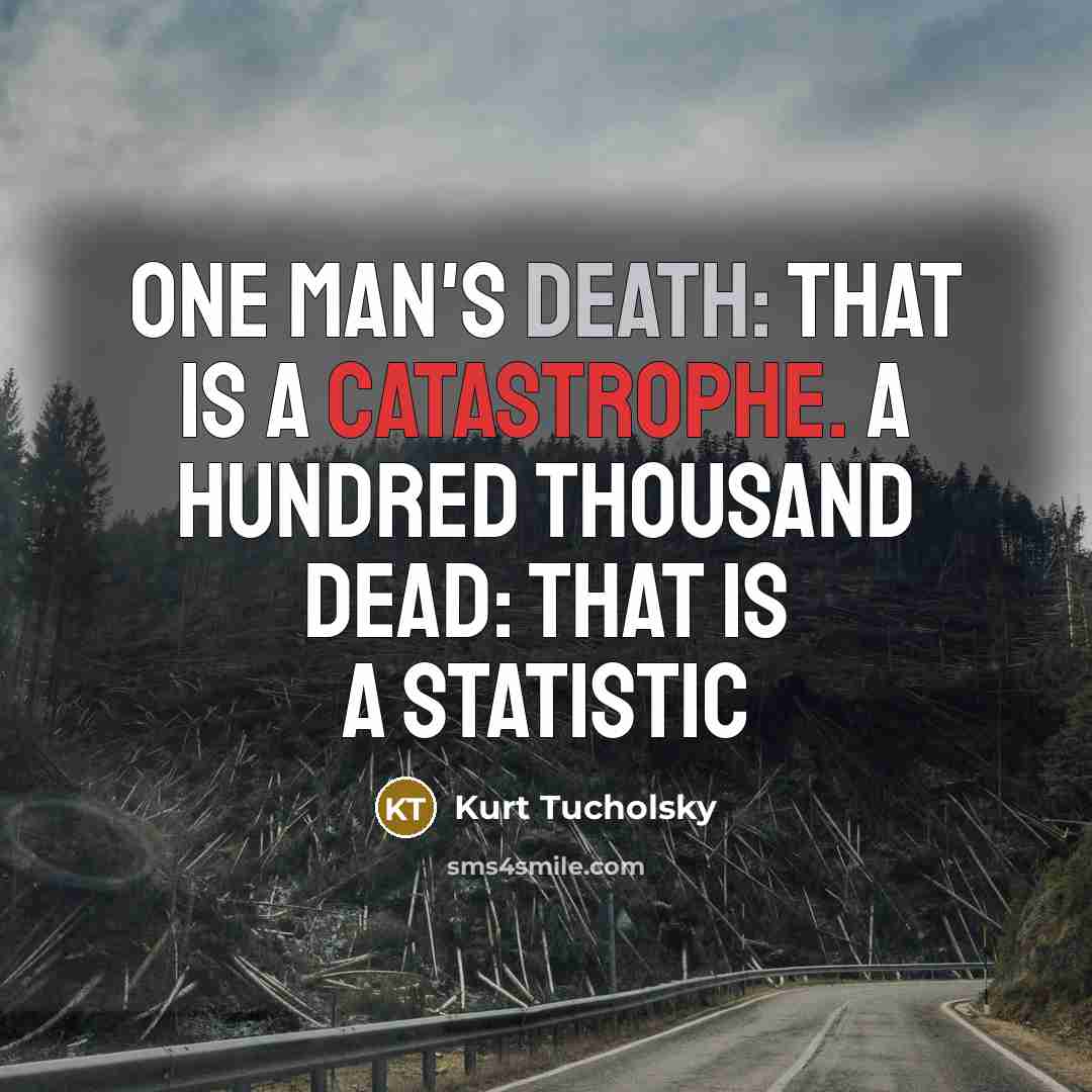 “One man's death: that is a catastrophe. A hundred thousand…” quote by Kurt Tucholsky