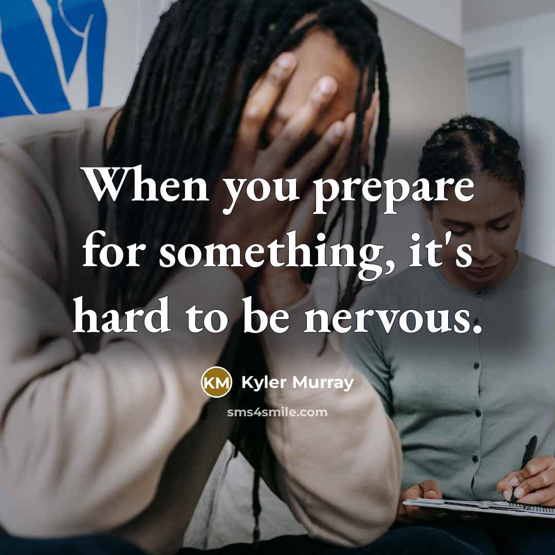 “When you prepare for something, it's hard to be nervous.…” quote by Kyler Murray