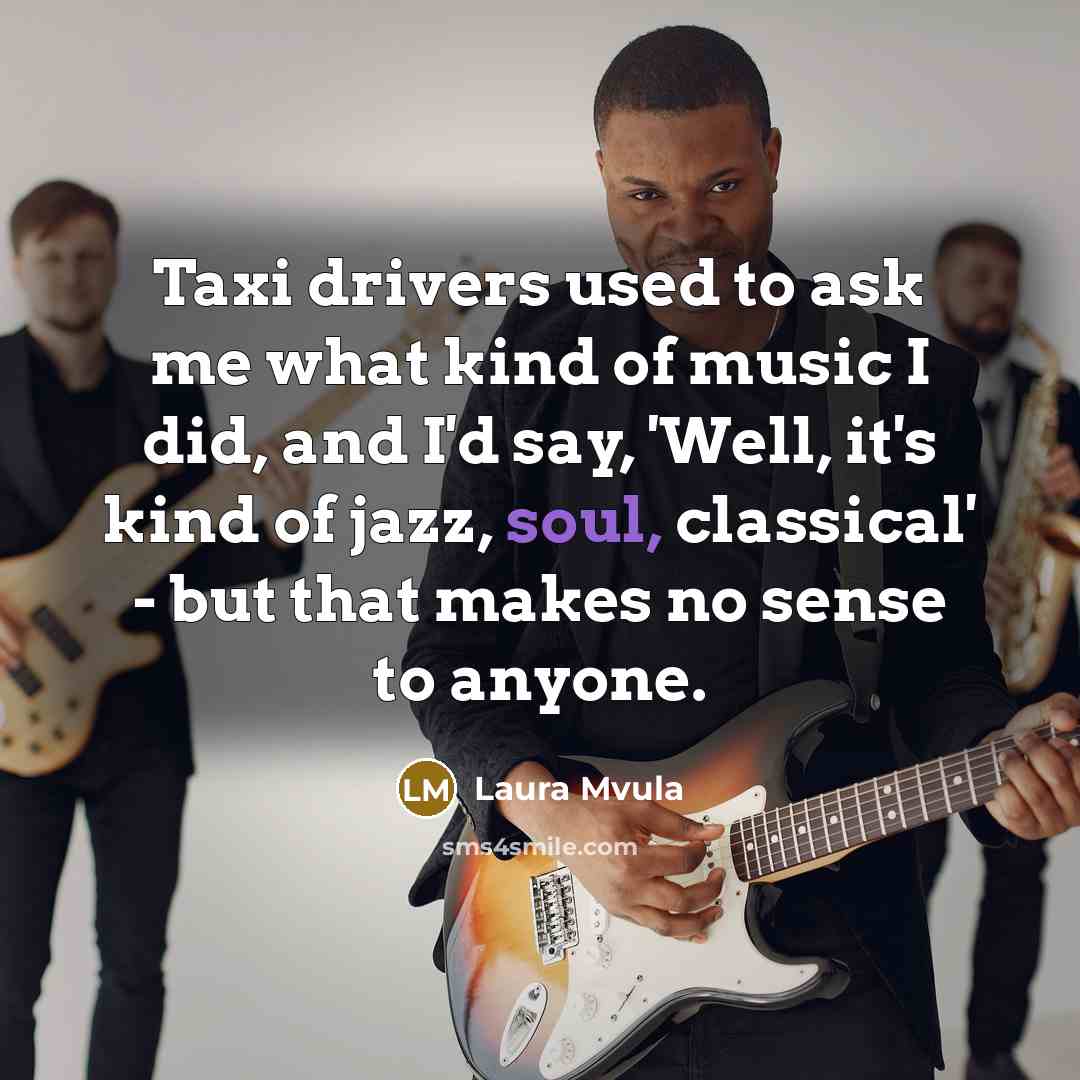“Taxi drivers used to ask me what kind of music…” quote by Laura Mvula