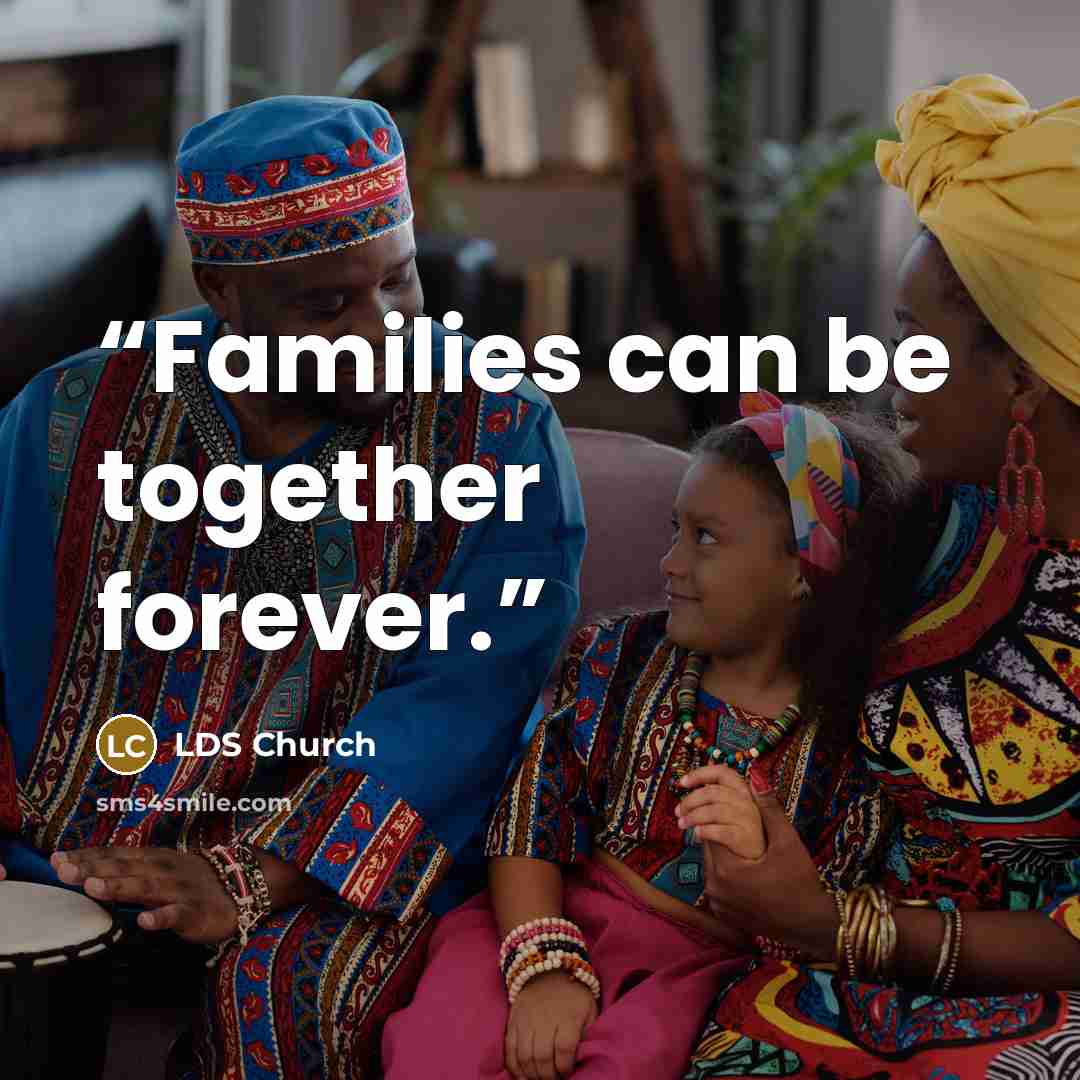 “Families can be together forever.” quote by LDS Church