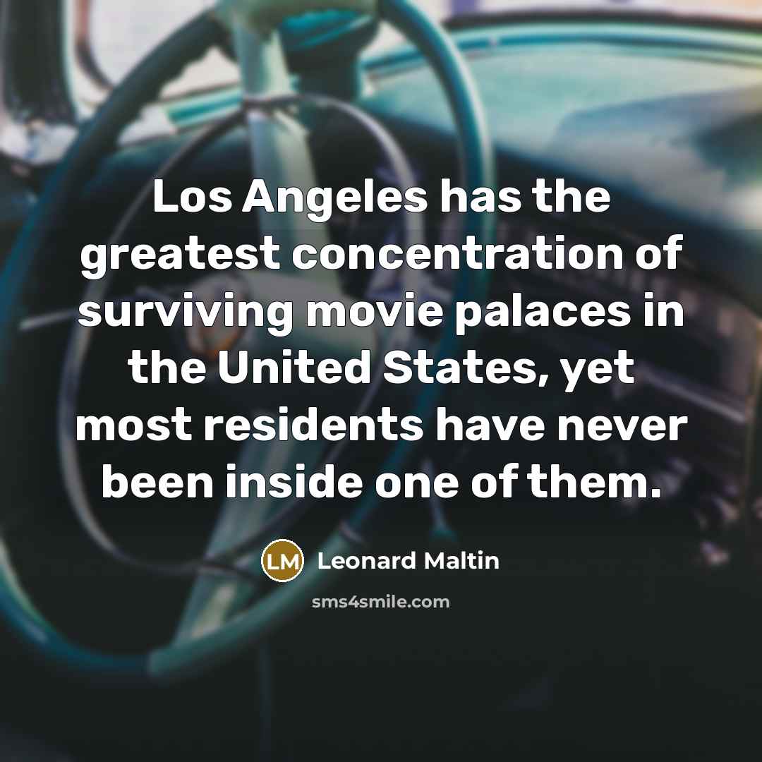 “Los Angeles has the greatest concentration of surviving movie palaces…” quote by Leonard Maltin