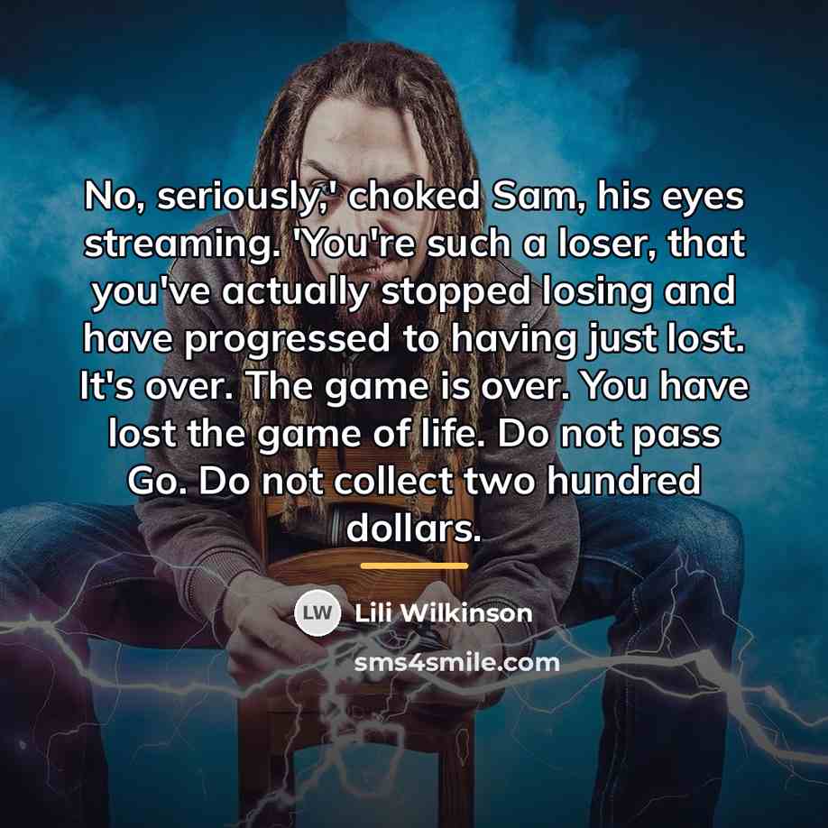“No, seriously,' choked Sam, his eyes streaming. 'You're such a…” quote by Lili Wilkinson