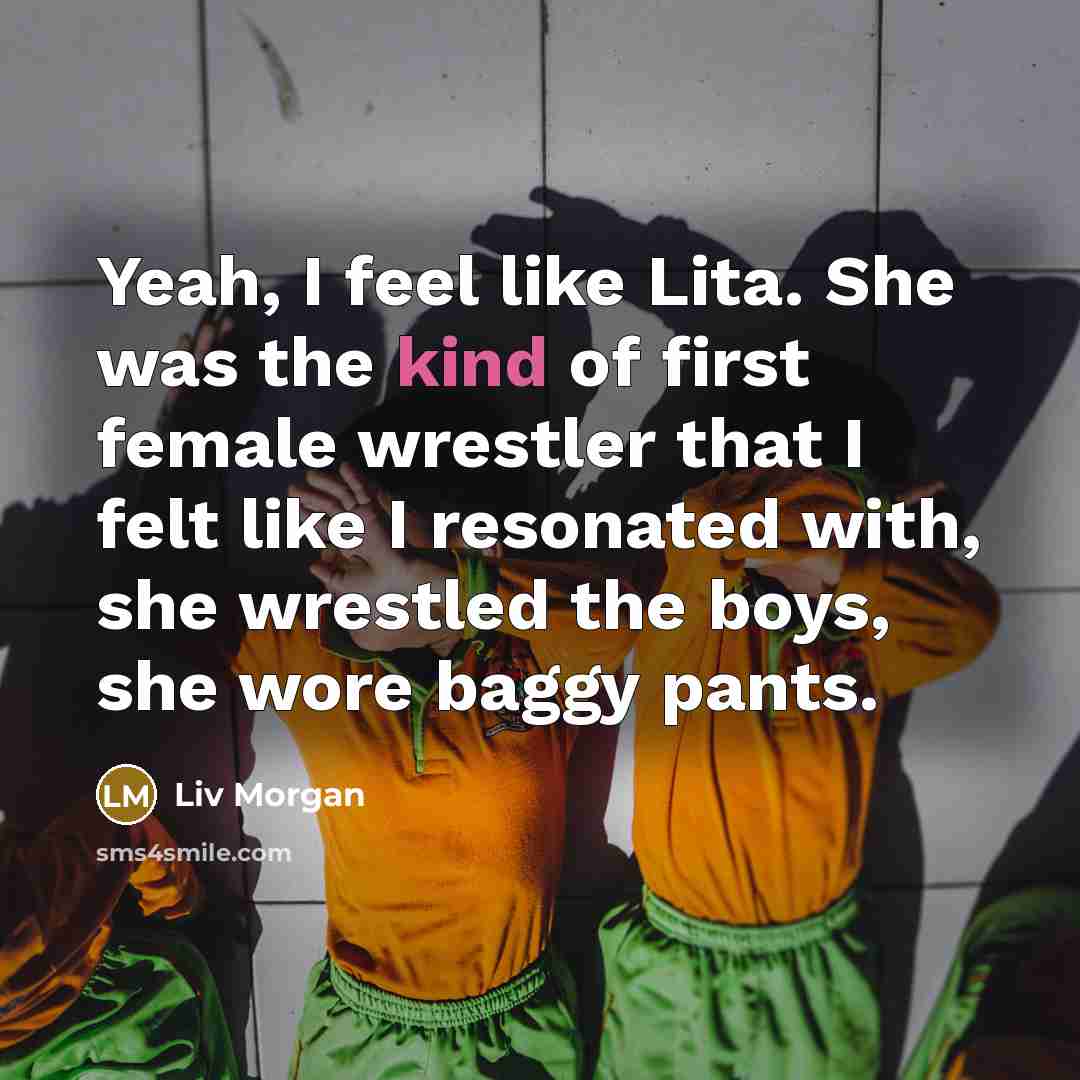 “Yeah, I feel like Lita. She was the kind of…” quote by Liv Morgan