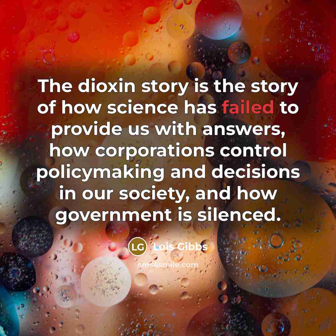 “The dioxin story is the story of how science has…” quote by Lois Gibbs