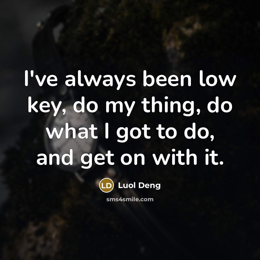“I've always been low key, do my thing, do what…” quote by Luol Deng