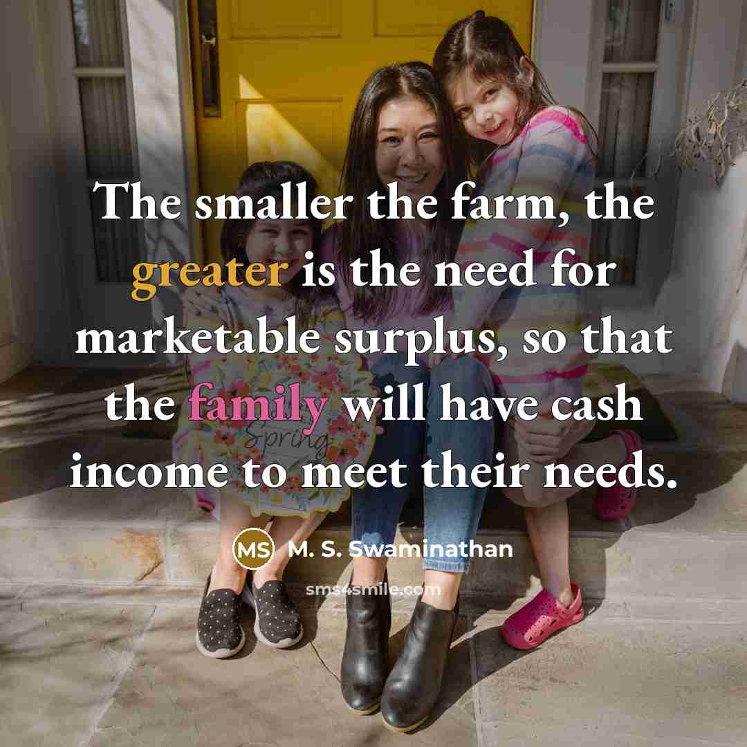 “The smaller the farm, the greater is the need for…” quote by M. S. Swaminathan