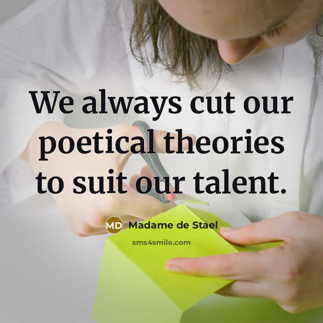 “We always cut our poetical theories to suit our talent.…” quote by Madame de Stael