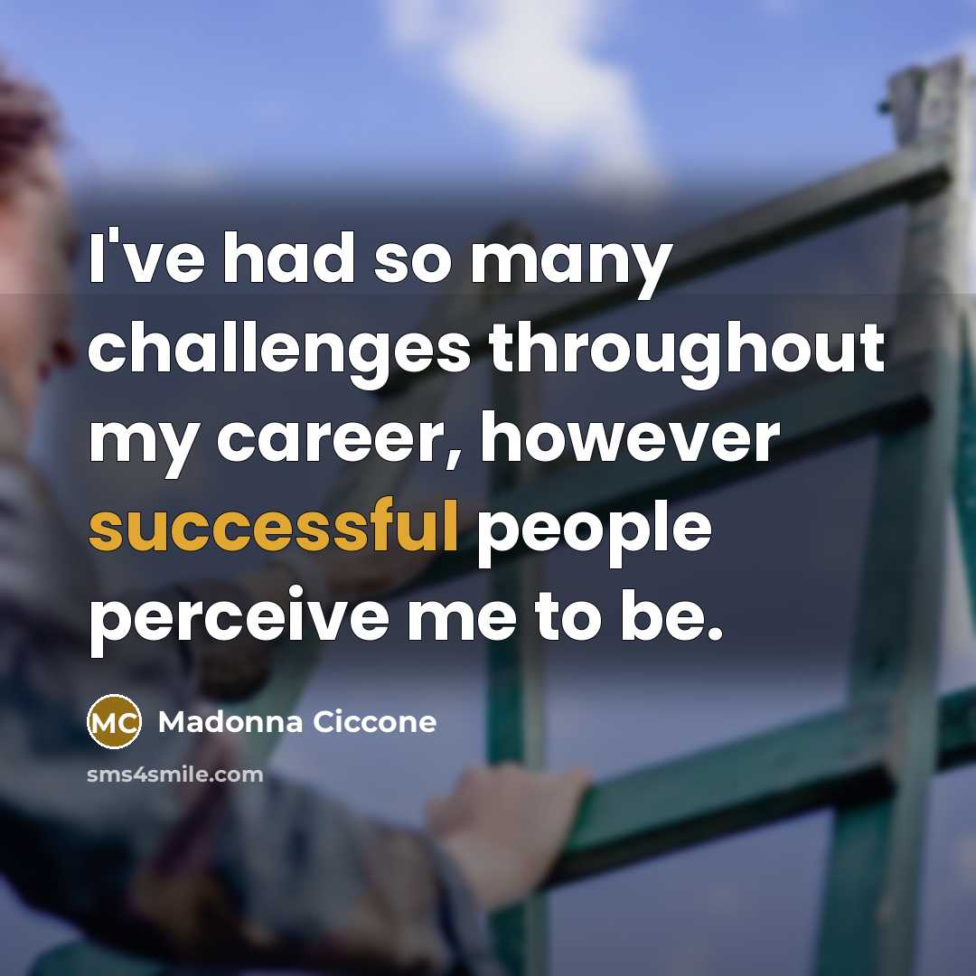 “I've had so many challenges throughout my career, however successful…” quote by Madonna Ciccone