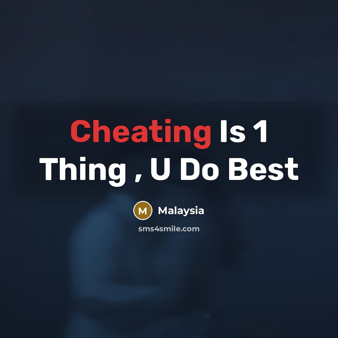 “Cheating Is 1 Thing , U Do Best” quote by Malaysia