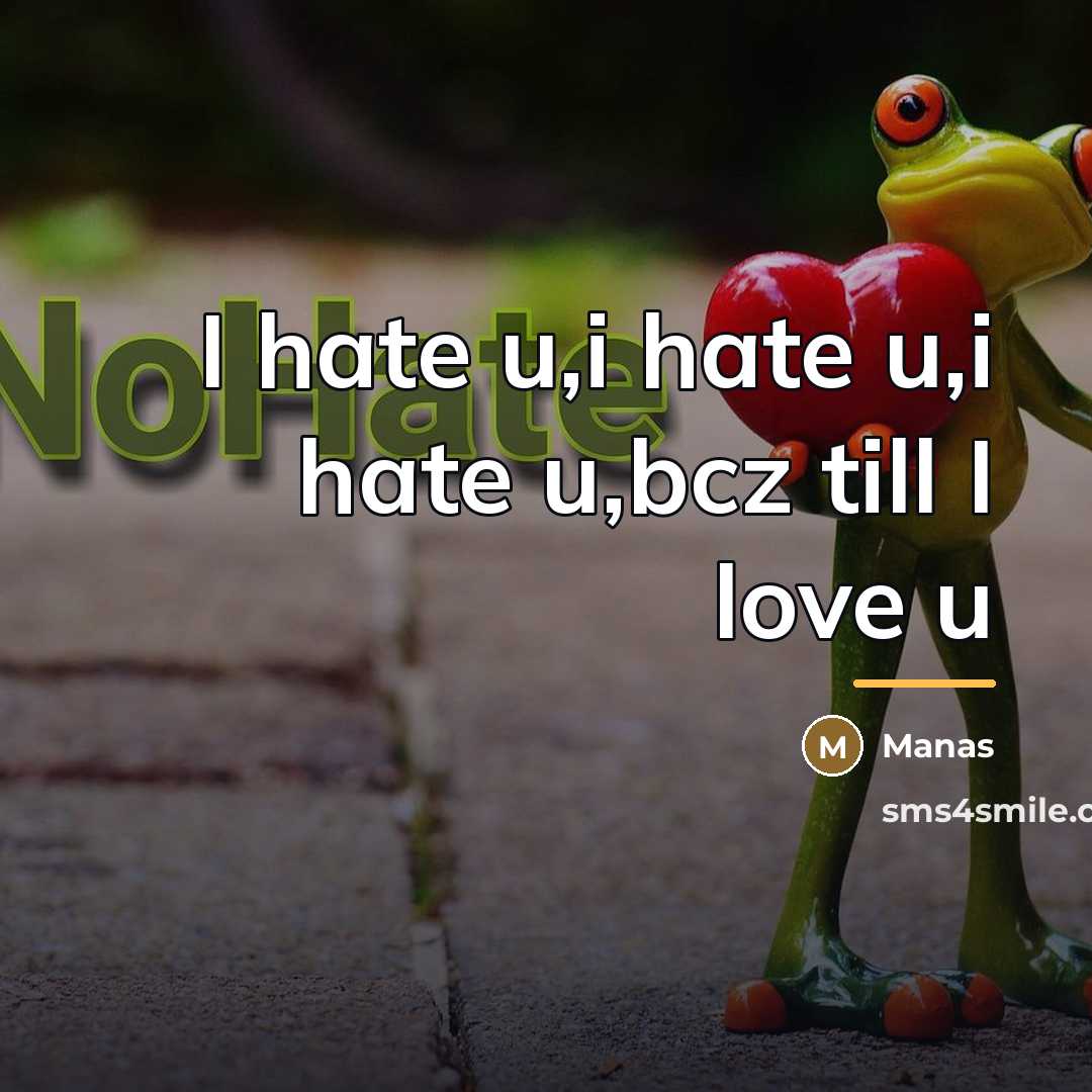 “I hate u,i hate u,i hate u,bcz till I love…” quote by Manas