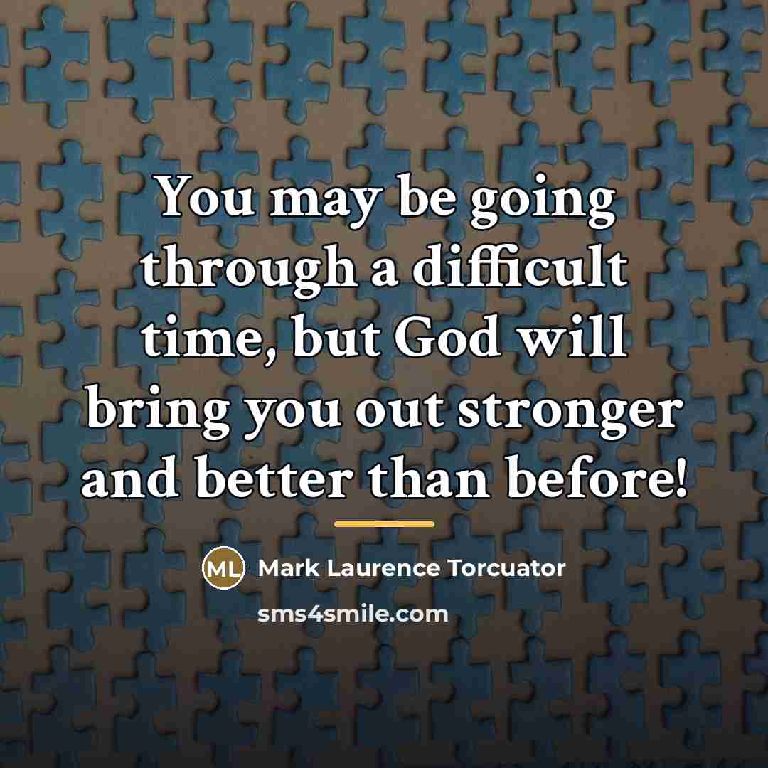 “You may be going through a difficult time, but God…” quote by Mark Laurence Torcuator