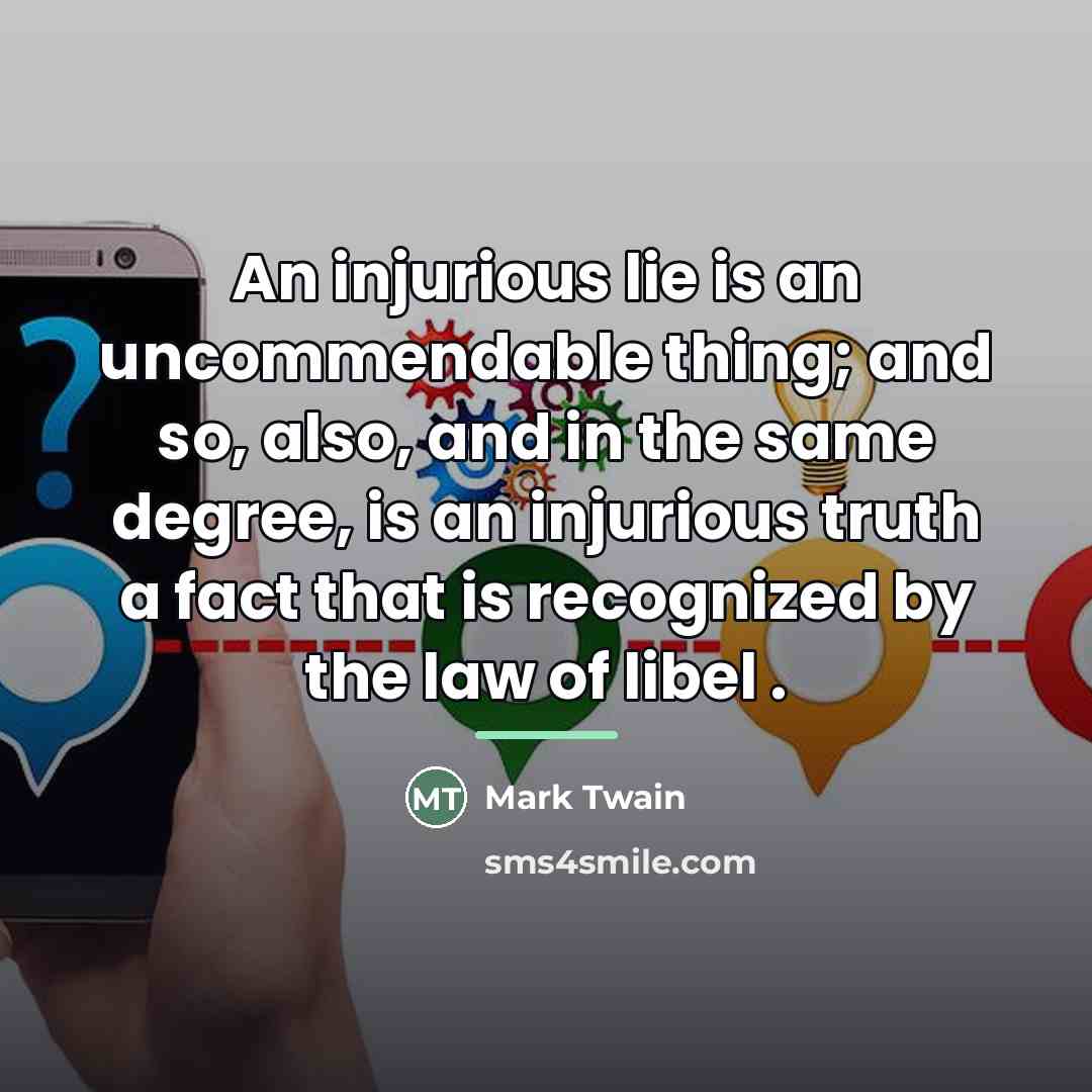 “An injurious lie is an uncommendable thing; and so, also,…” quote by Mark Twain