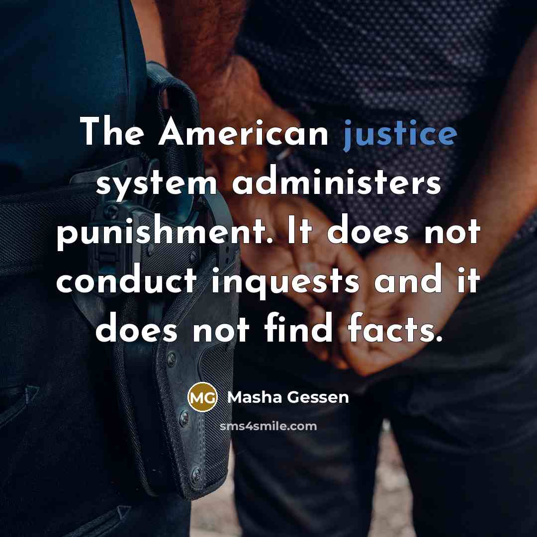 “The American justice system administers punishment. It does not conduct…” quote by Masha Gessen