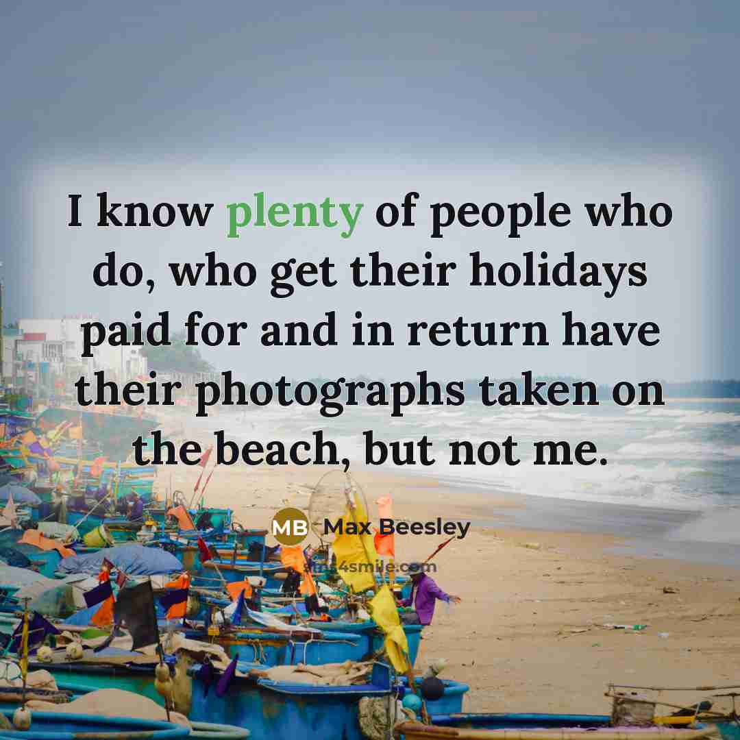 “I know plenty of people who do, who get their…” quote by Max Beesley