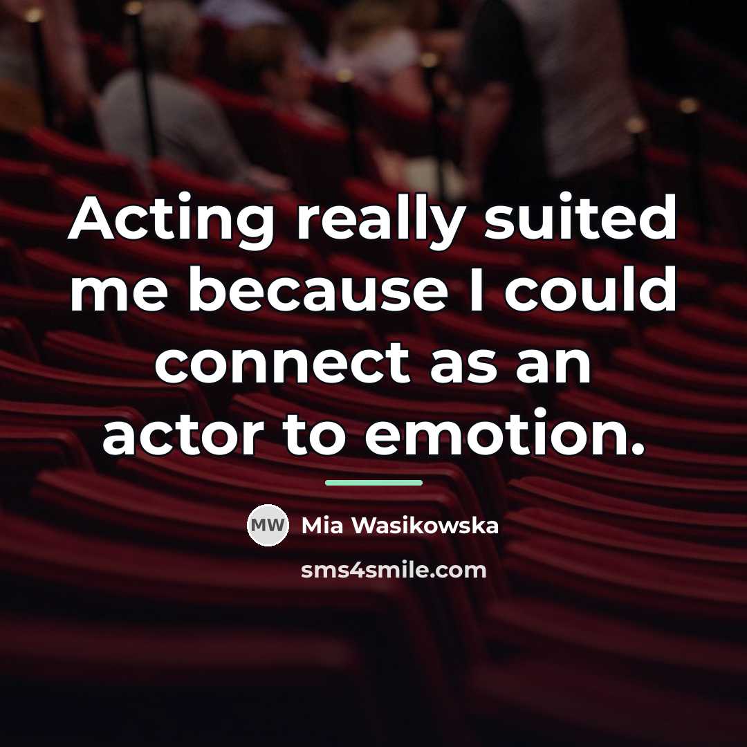 “Acting really suited me because I could connect as an…” quote by Mia Wasikowska