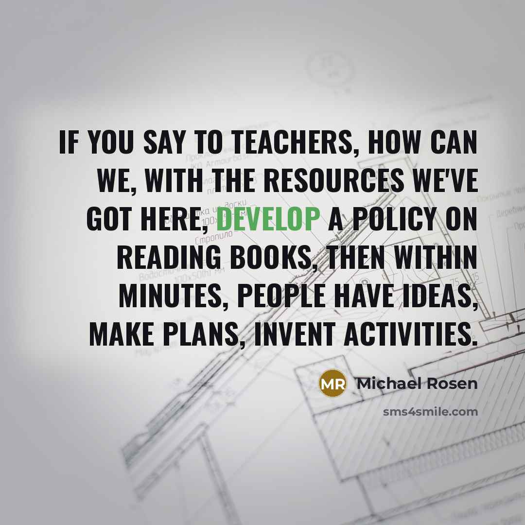 “If you say to teachers, how can we, with the…” quote by Michael Rosen