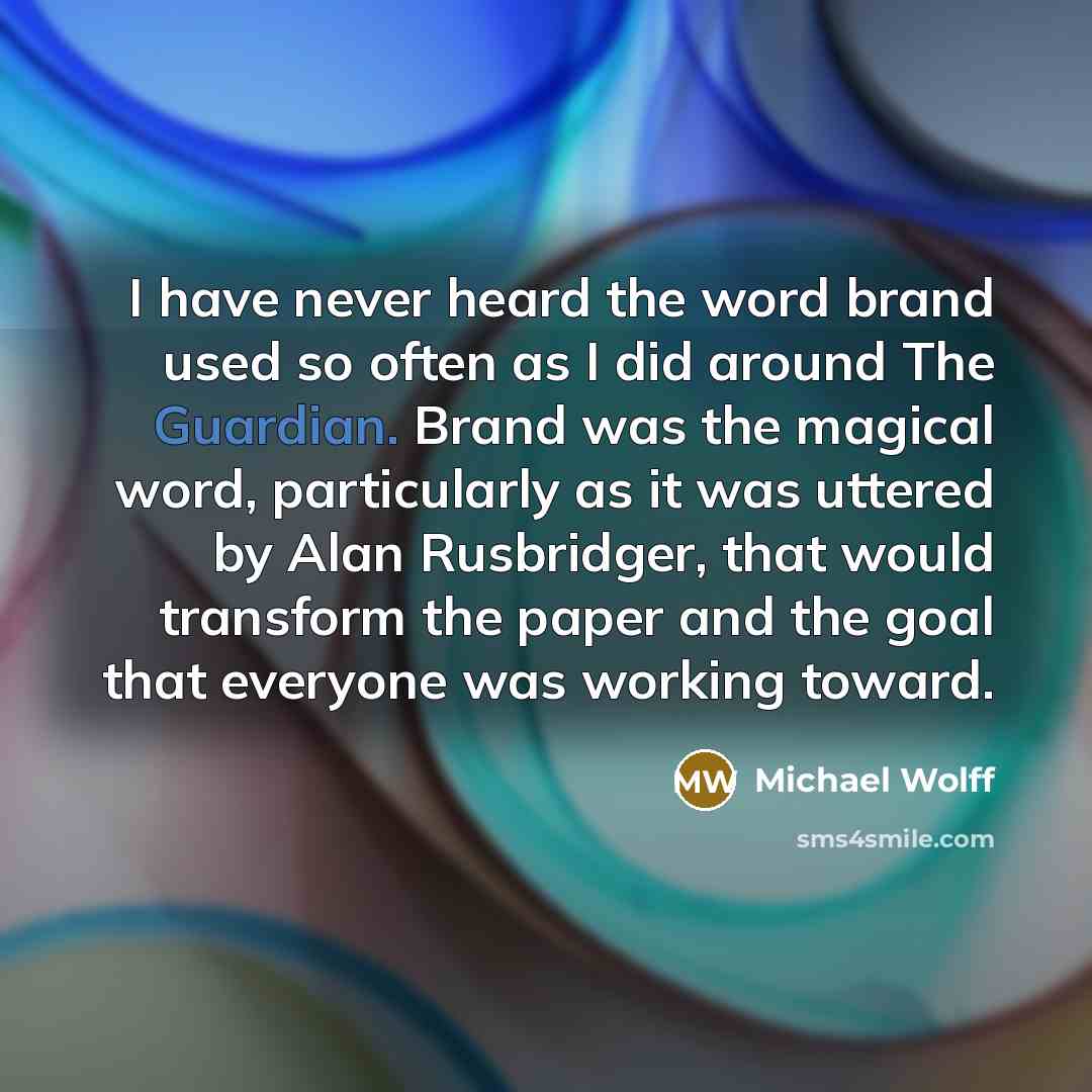 “I have never heard the word brand used so often…” quote by Michael Wolff