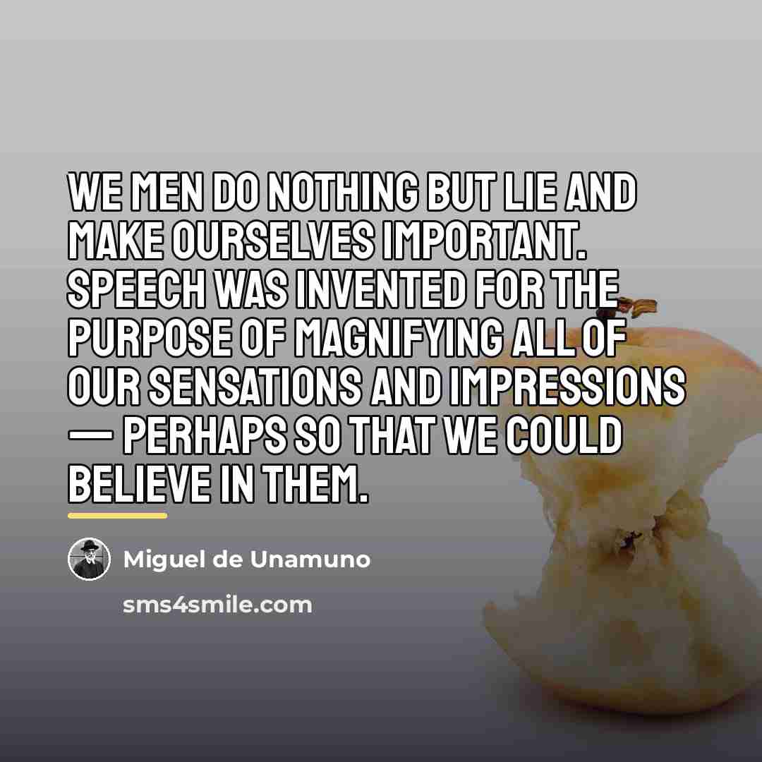 “We men do nothing but lie and make ourselves important.…” quote by Miguel de Unamuno