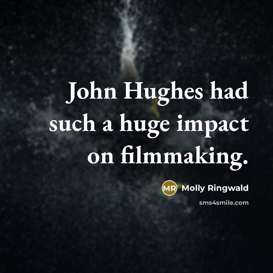 “John Hughes had such a huge impact on filmmaking.…” quote by Molly Ringwald