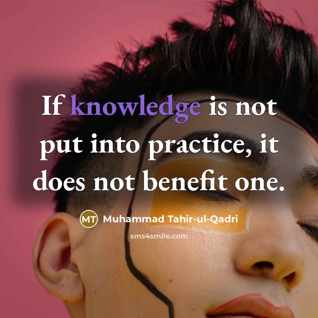 “If knowledge is not put into practice, it does not…” quote by Muhammad Tahir-ul-Qadri