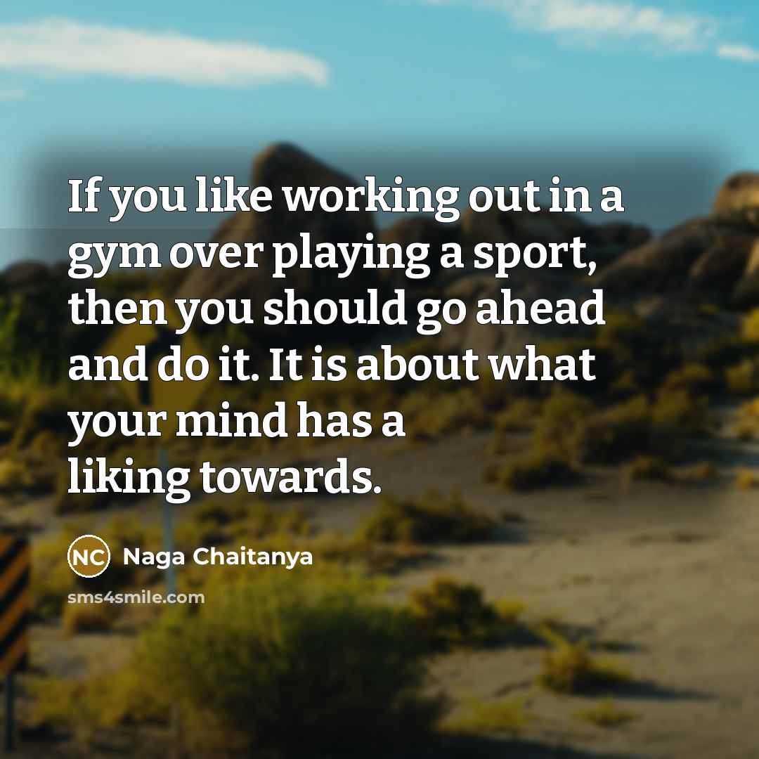 “If you like working out in a gym over playing…” quote by Naga Chaitanya