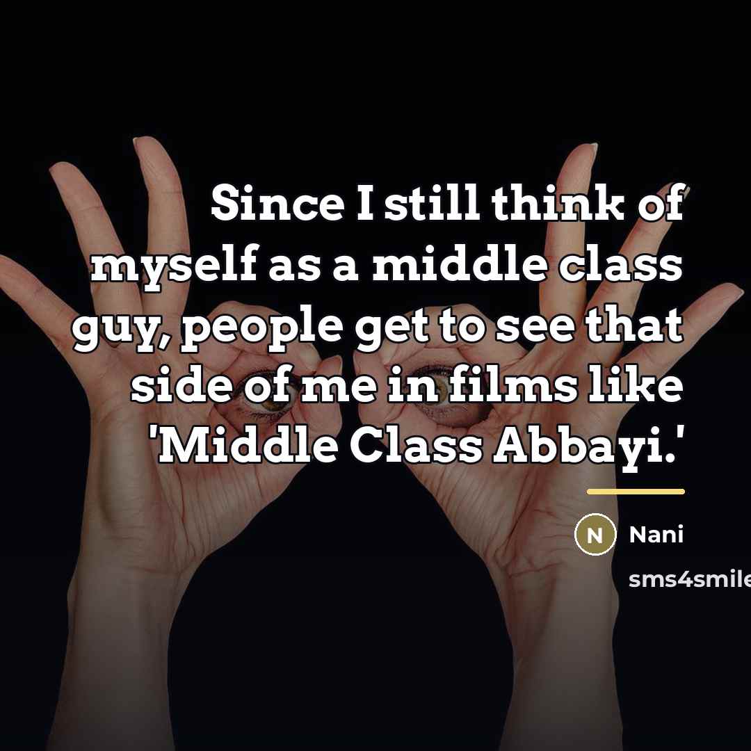 “Since I still think of myself as a middle class…” quote by Nani
