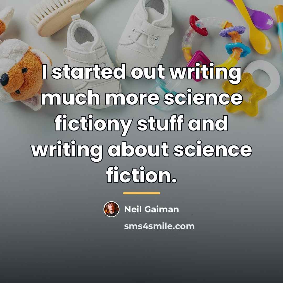 “I started out writing much more science fictiony stuff and…” quote by Neil Gaiman