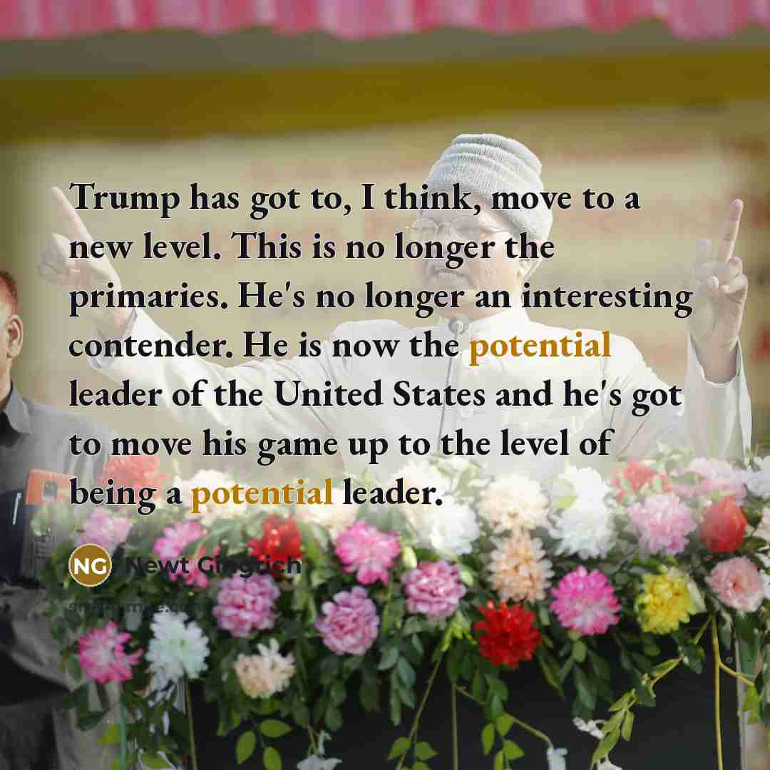 “Trump has got to, I think, move to a new…” quote by Newt Gingrich