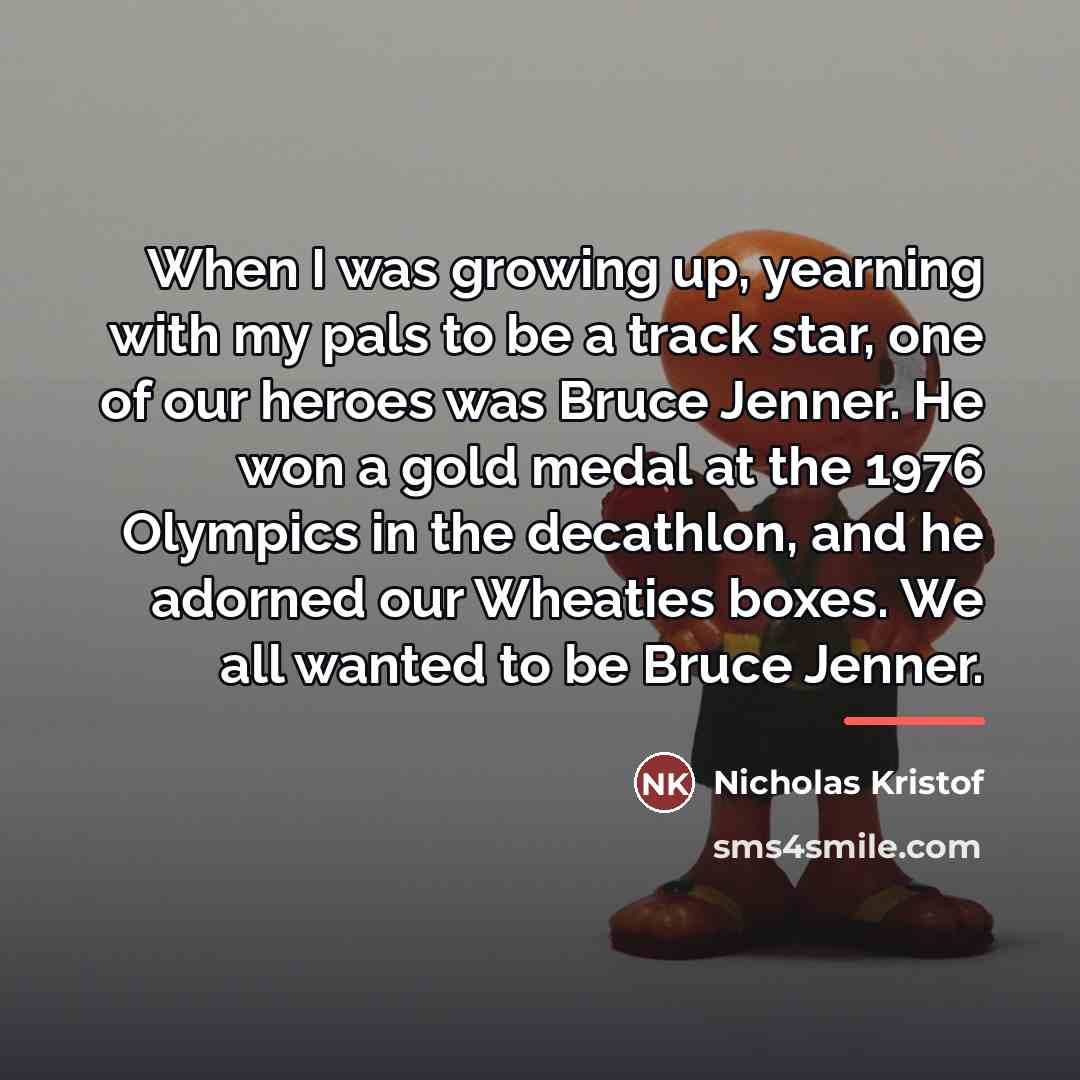 “When I was growing up, yearning with my pals to…” quote by Nicholas Kristof