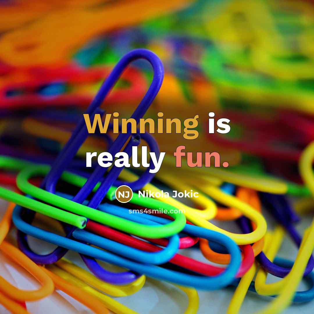 “Winning is really fun.” quote by Nikola Jokic