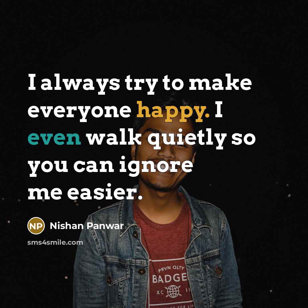 “I always try to make everyone happy. I even walk…” quote by Nishan Panwar