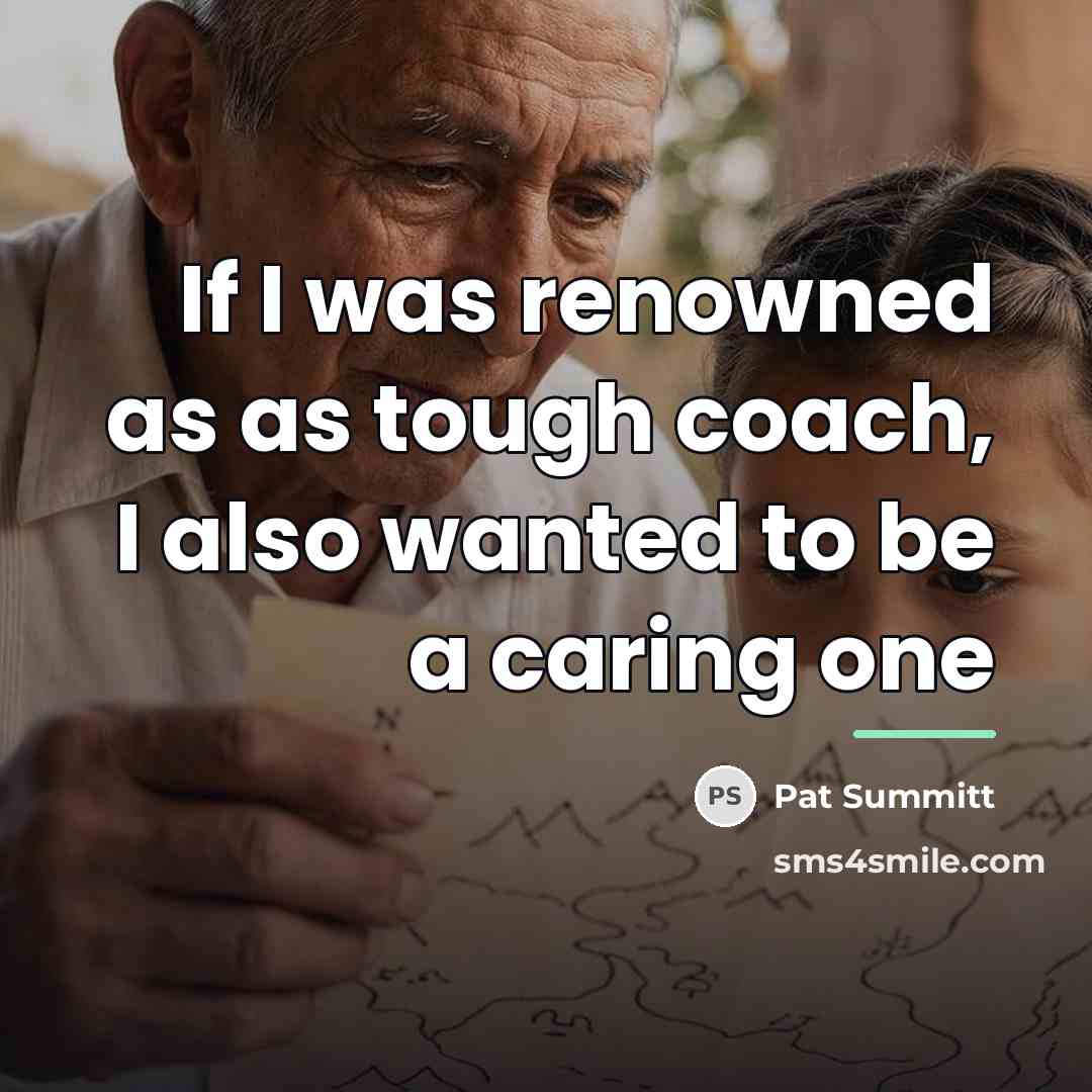 “If I was renowned as as tough coach, I also…” quote by Pat Summitt