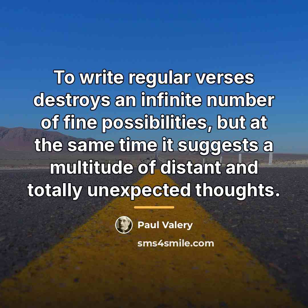“To write regular verses destroys an infinite number of fine…” quote by Paul Valery