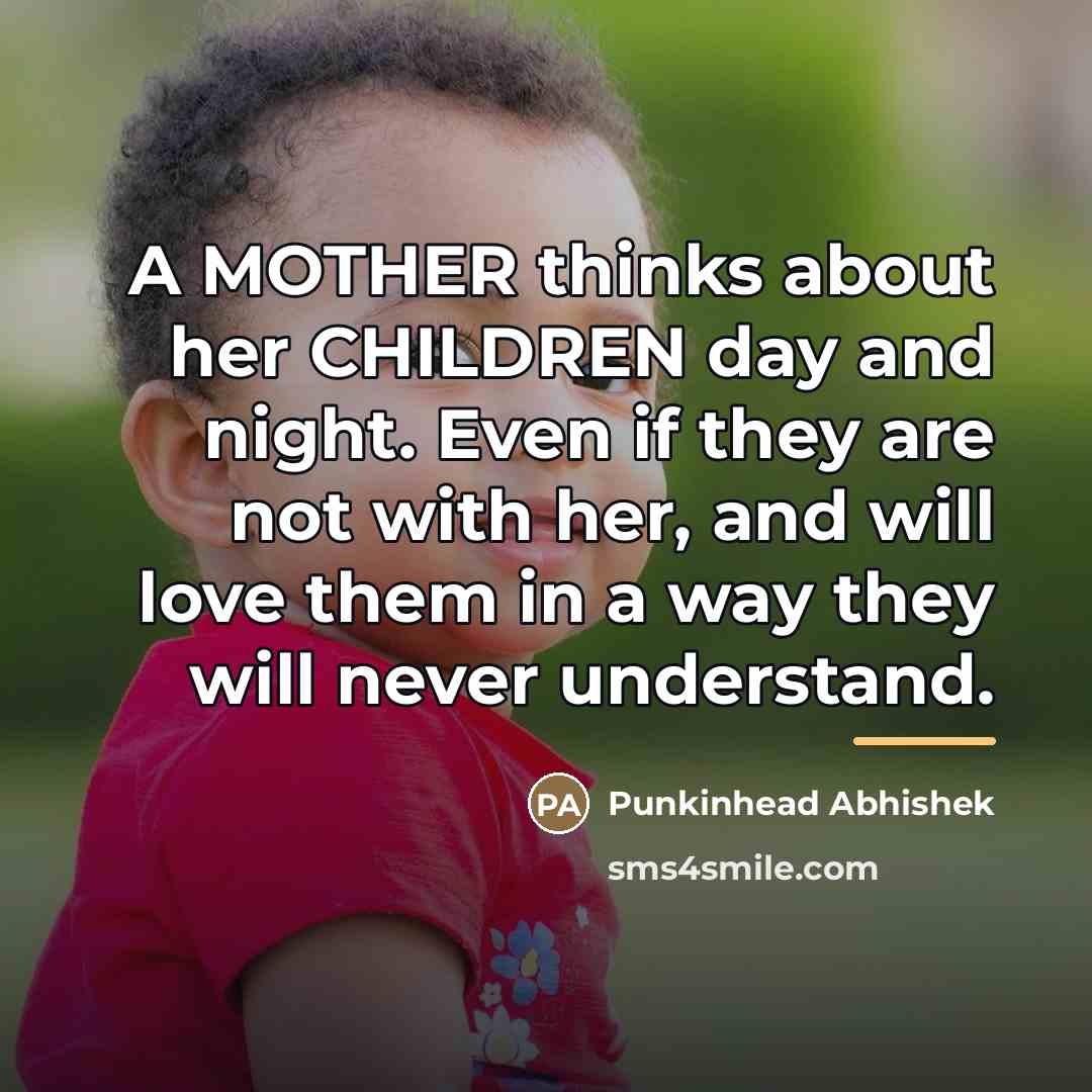 “A MOTHER thinks about her CHILDREN day and night. Even…” quote by Punkinhead Abhishek