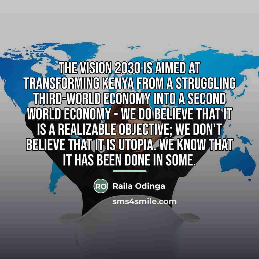 “The Vision 2030 is aimed at transforming Kenya from a…” quote by Raila Odinga