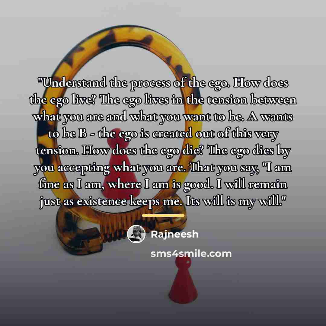 “"Understand the process of the ego. How does the ego…” quote by Rajneesh
