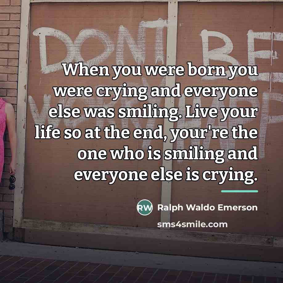 “When you were born you were crying and everyone else…” quote by Ralph Waldo Emerson