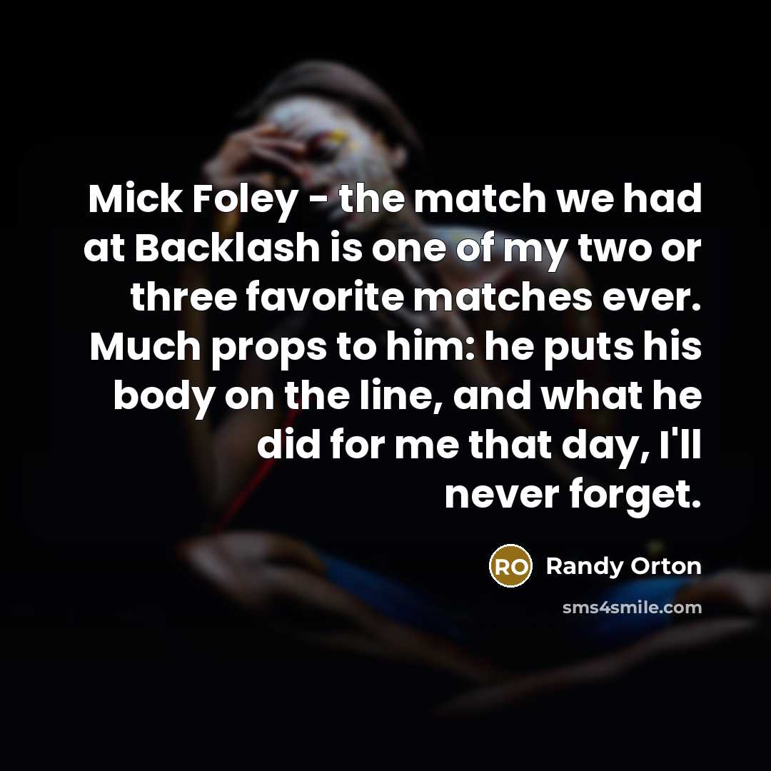 “Mick Foley - the match we had at Backlash is…” quote by Randy Orton