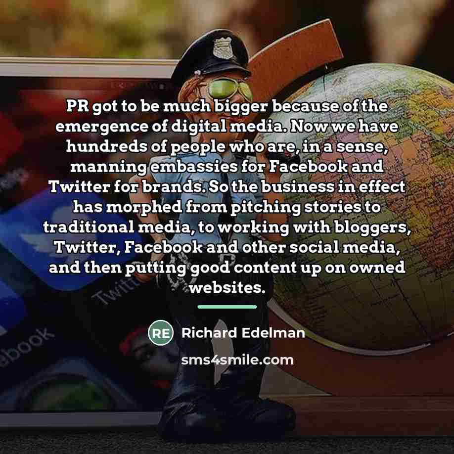 “PR got to be much bigger because of the emergence…” quote by Richard Edelman