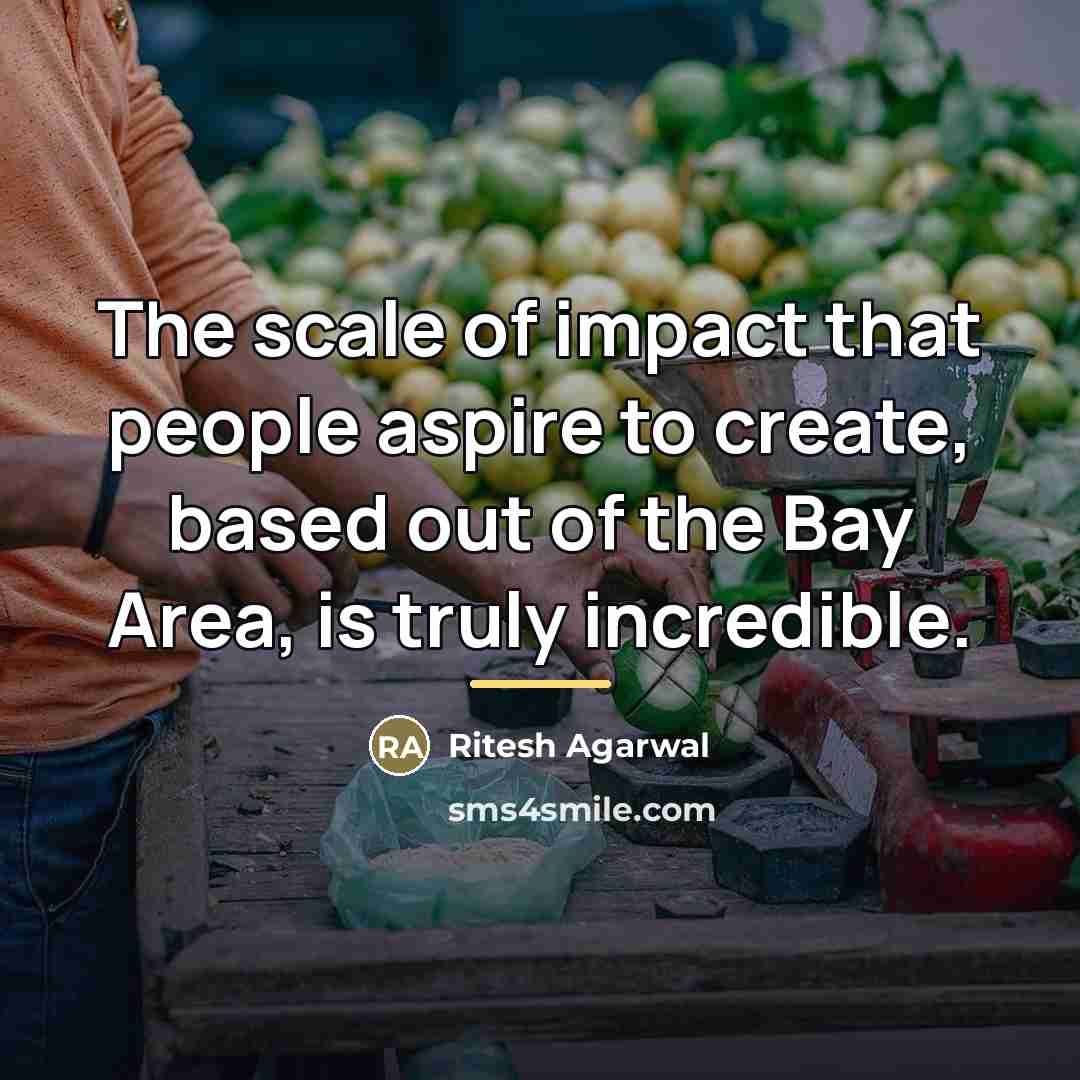 “The scale of impact that people aspire to create, based…” quote by Ritesh Agarwal