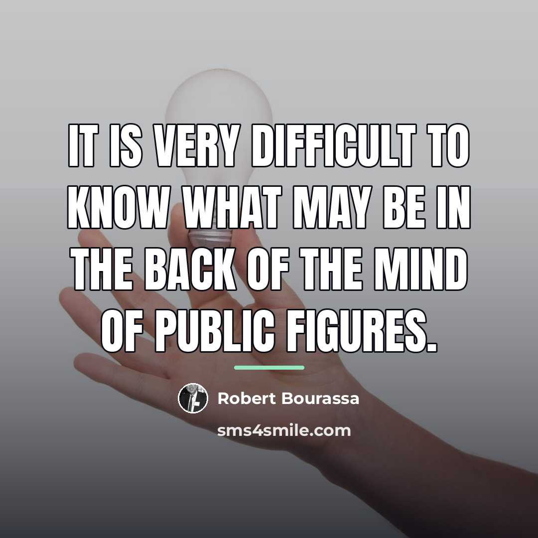 “It is very difficult to know what may be in…” quote by Robert Bourassa