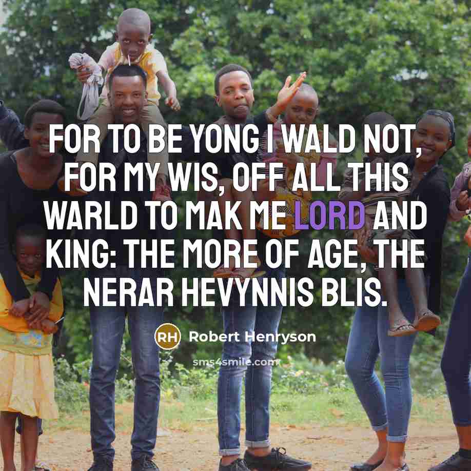 “For to be yong I wald not, for my wis,…” quote by Robert Henryson