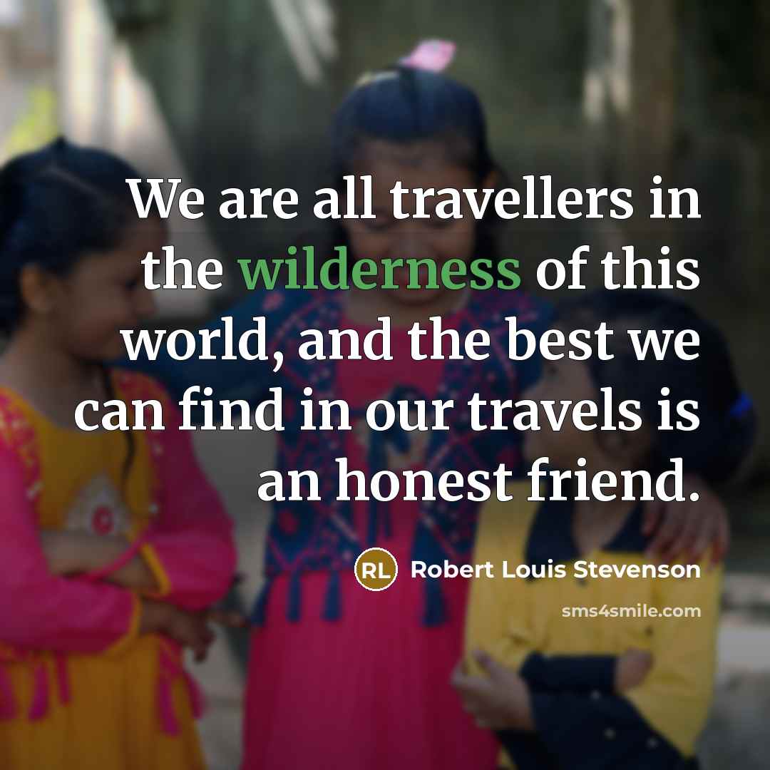 “We are all travellers in the wilderness of this world,…” quote by Robert Louis Stevenson