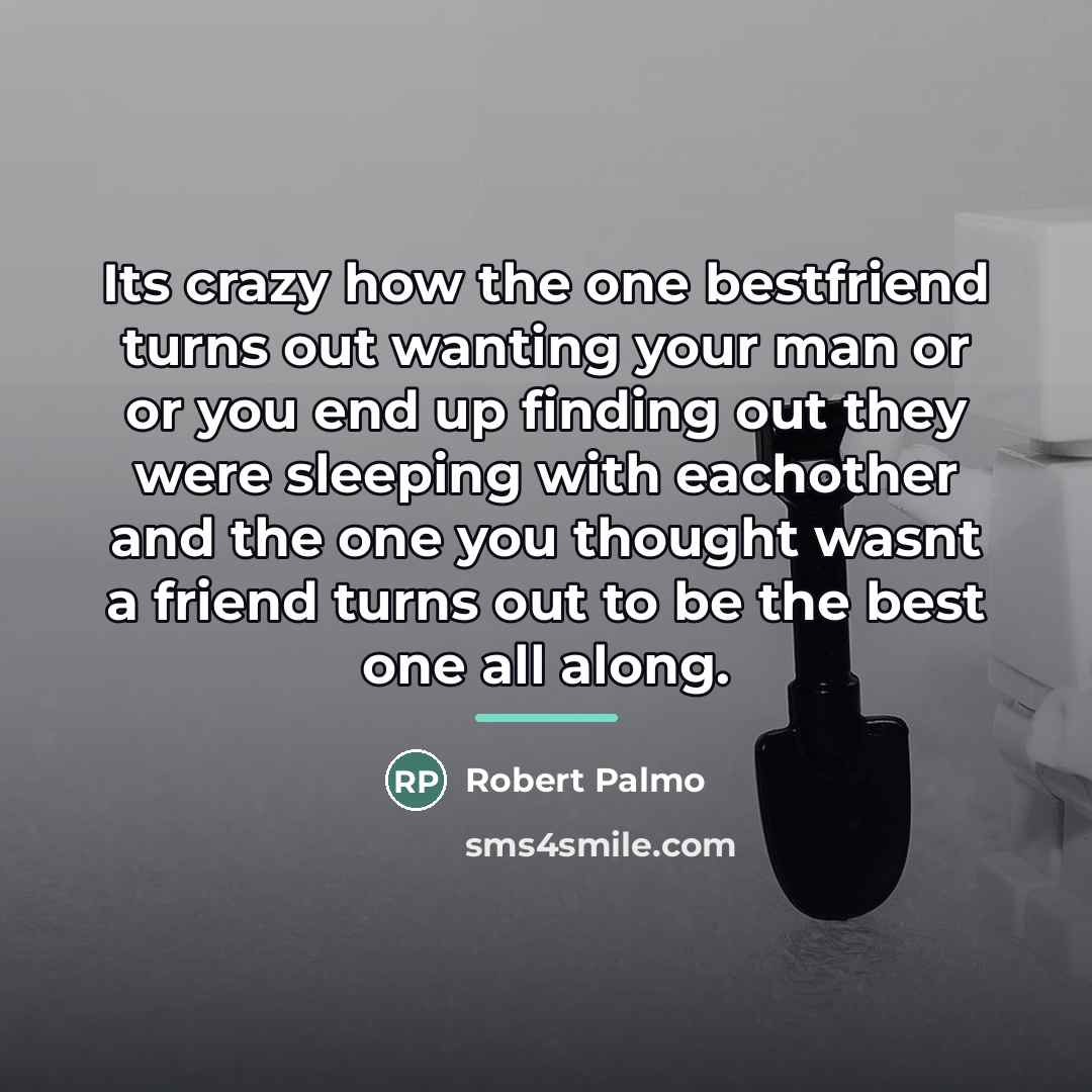 “Its crazy how the one bestfriend turns out wanting your…” quote by Robert Palmo