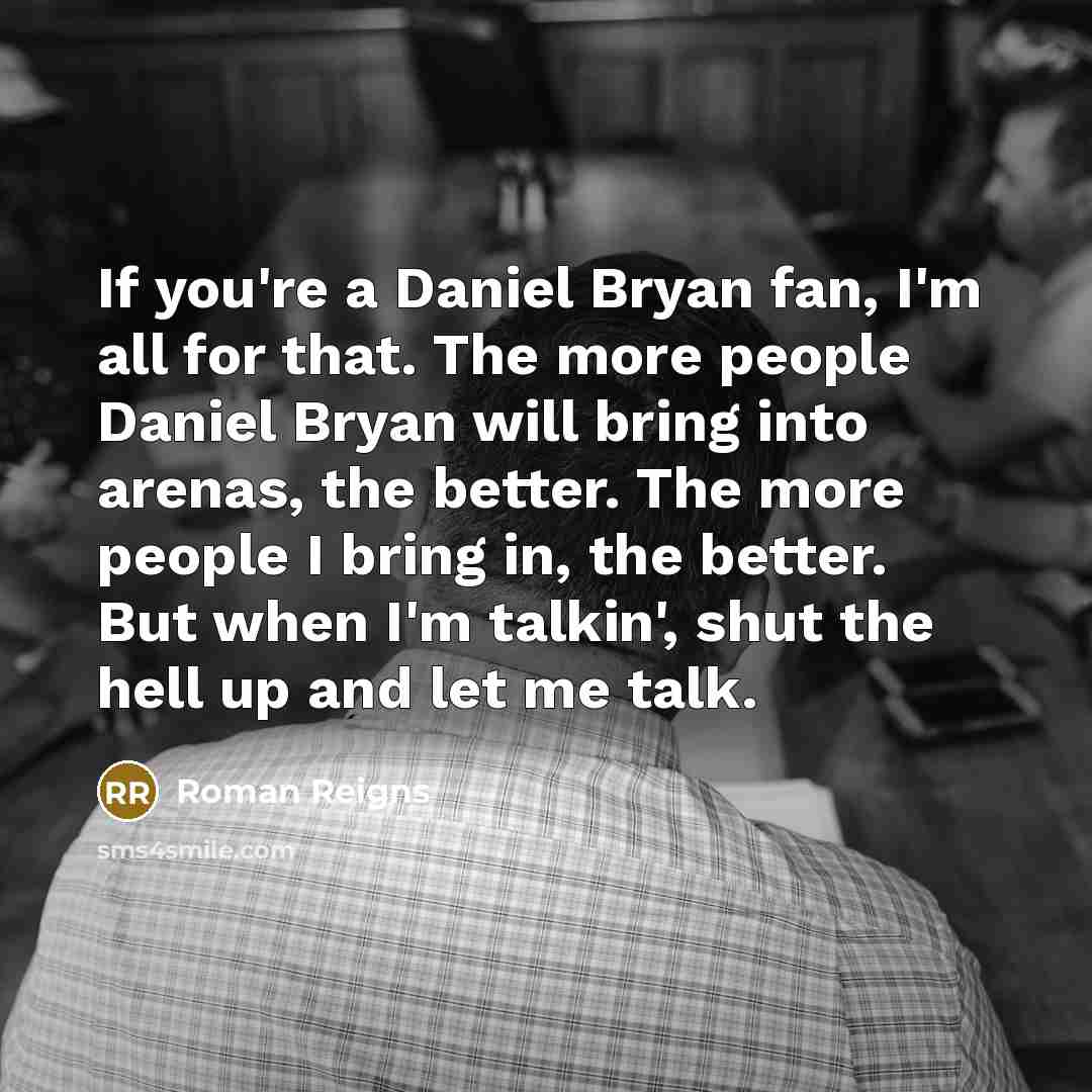 “If you're a Daniel Bryan fan, I'm all for that.…” quote by Roman Reigns