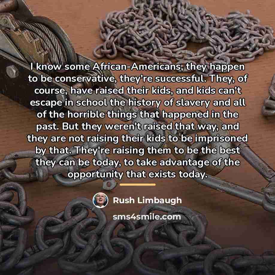 “I know some African-Americans, they happen to be conservative, they're…” quote by Rush Limbaugh